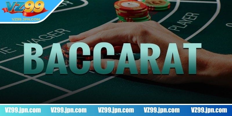 Baccarat VZ99 có gì hấp dẫn người tham gia?